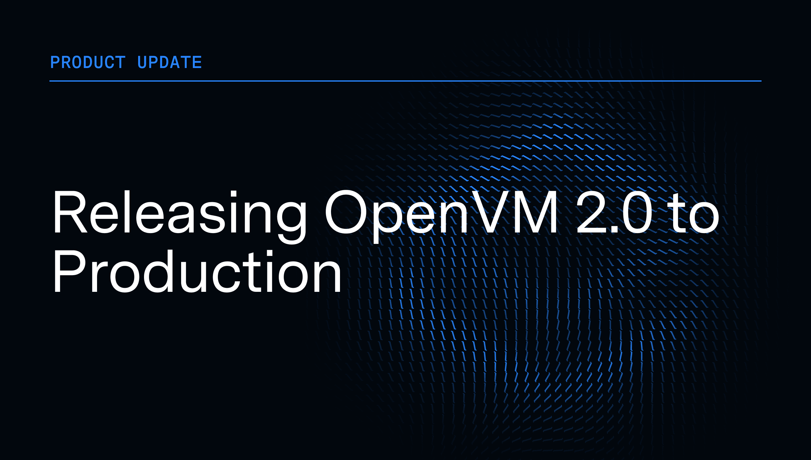 Releasing OpenVM 2.0 to Production