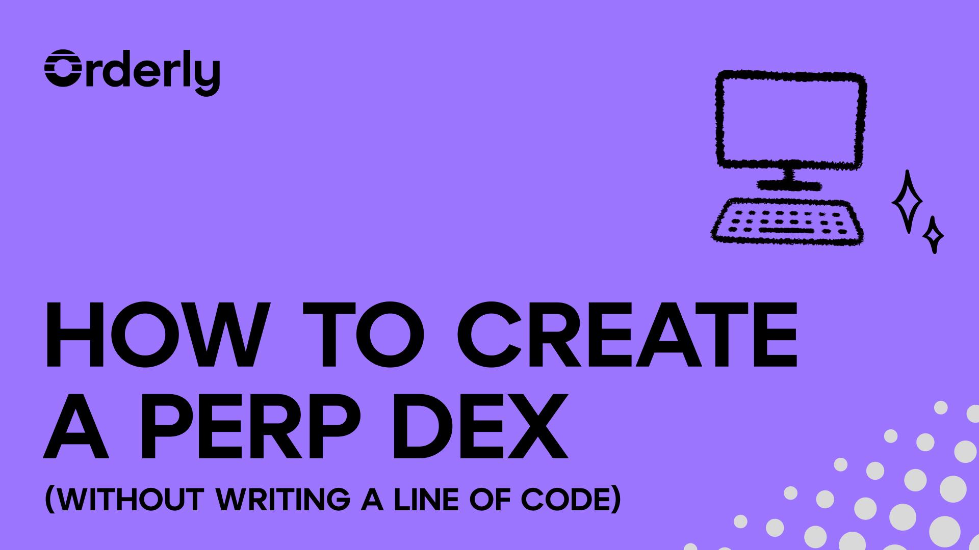 How to Create a Perp DEX Without Writing Any Code