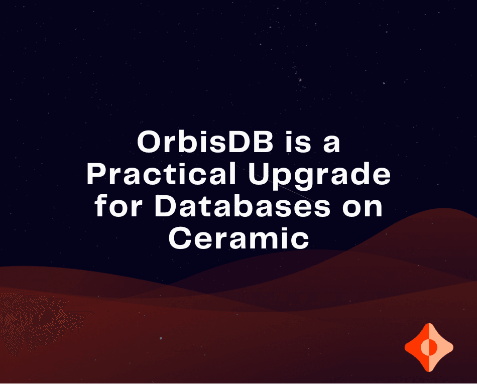 OrbisDB Is a Practical Upgrade for Databases on Ceramic