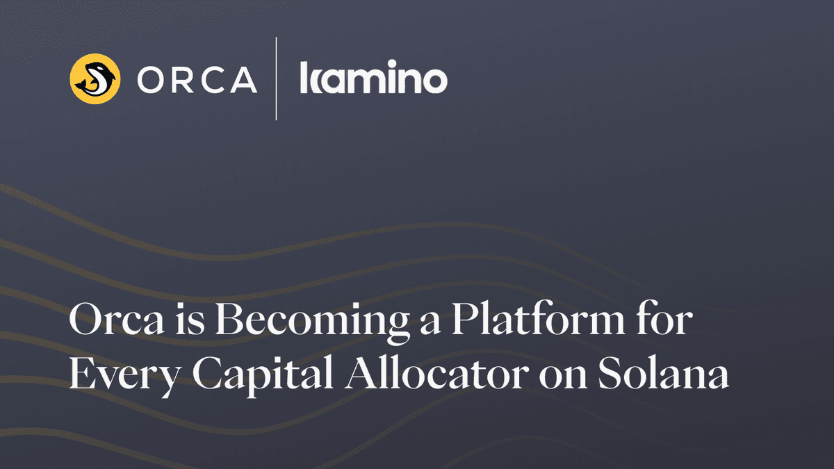 Orca Is Becoming a Platform for Every Capital Allocator on Solana